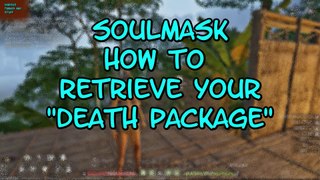 Soulmask .. How to Retrieve Your Death Package (Early Access)