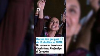 Morena dice que ganó 11 de 16 alcaldías en la CDMX: No reconocen derrota en 3 alcaldías