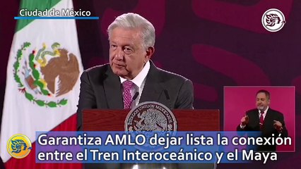 Garantiza AMLO dejar lista la conexión entre el Tren Interoceánico y el Maya