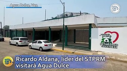 Ricardo Aldana, líder del STPRM visitará Agua Dulce en esta fecha