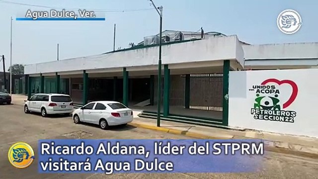 Ricardo Aldana, líder del STPRM visitará Agua Dulce en esta fecha