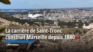 La carrière de Saint-Tronc construit Marseille depuis 1840