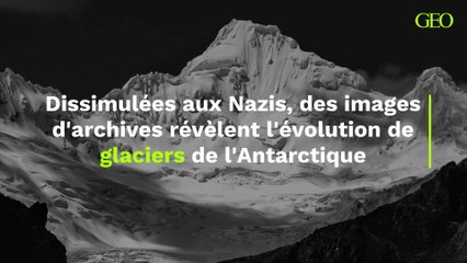 Dissimulées aux Nazis, des images d'archives révèlent l'évolution de glaciers de l'Antarctique