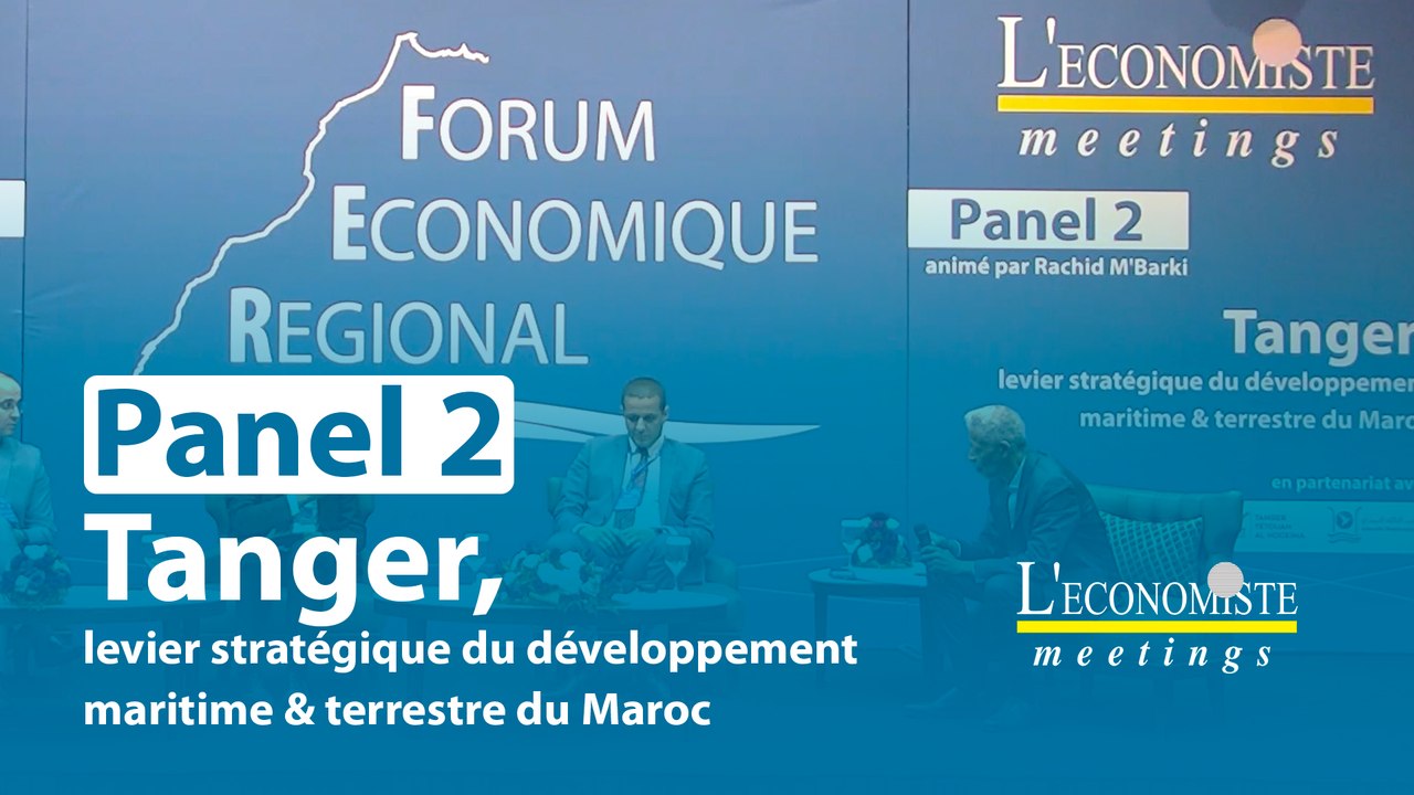 Tanger, levier stratégique du développement maritime & terrestre du Maroc - Panel 2