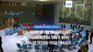 EUA pedem apoio do Conselho de Segurança da ONU a novo plano de cessar-fogo em Gaza