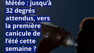 Météo : jusqu’à 32 degrés attendus, vers la première canicule de l’été cette semaine ?