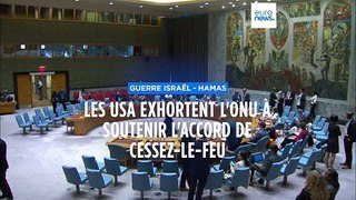 Guerre Israël-Hamas : les USA exhortent l'ONU à soutenir l'accord de cessez-le-feu