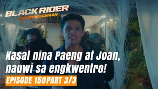 Black Rider: Kasal nina Paeng at Joan, nauwi sa engkwentro! (Full Episode 150 - Part 3/3)