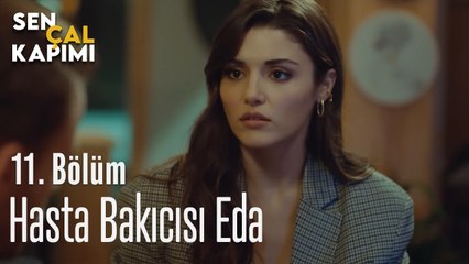 Hasta Bakıcısı Eda - Sen Çal Kapımı 11. Bölüm