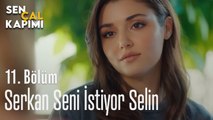 Serkan Seni İstiyor Selin - Sen Çal Kapımı 11. Bölüm