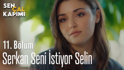 Serkan Seni İstiyor Selin - Sen Çal Kapımı 11. Bölüm