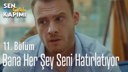 Bana Her Şey Seni Hatırlatıyor - Sen Çal Kapımı 11. Bölüm