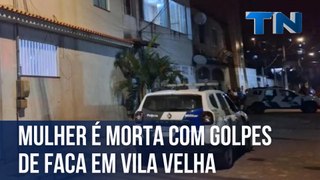 Mulher é morta com golpes de faca em Vila Velha