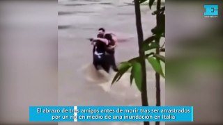 El abrazo de tres amigos antes de morir tras ser arrastrados por un río en medio de una inundación en Italia