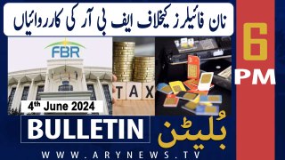 ARY News 6 PM Bulletin News 4th June 2024 | FBR Actions against non-filers