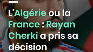 L'Algérie ou la France : Rayan Cherki a pris sa décision