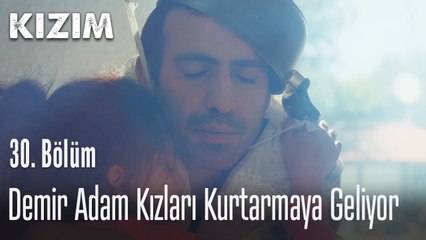 Demir adam kızları kurtarmaya geliyor - Kızım 30. Bölüm