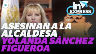 Asesinan a la alcaldesa Yolanda Sánchez Figueroa I Reporte Indigo