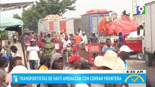 Transportistas de Haití amenazan con cerrar frontera| El Despertador SIN