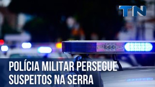 Polícia militar persegue suspeitos na Serra