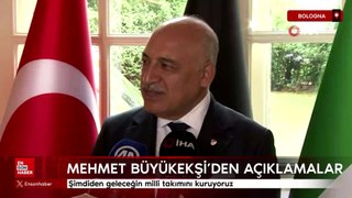 Mehmet Büyükekşi: Şimdiden geleceğin milli takımını kuruyoruz