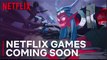 Check out the New Games Coming to Netflix!