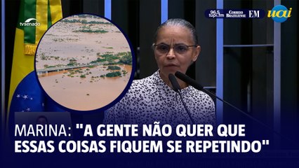 Marina sobre desastres ambientais: "Não queremos que fiquem se repetindo"