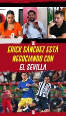 ERICK SÁNCHEZ ESTÁ EN NEGOCIACIONES CON SEVILLA; NO INTERESA EN CRUZ AZUL