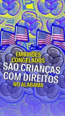 Embriões congelados são crianças com direitos no Alabama