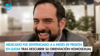 Mexicano fue sentenciado a 6 meses de prisión en Qatar tras descubrir su orientación homosexual