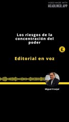 Editorial | Los riesgos de la concentración del poder