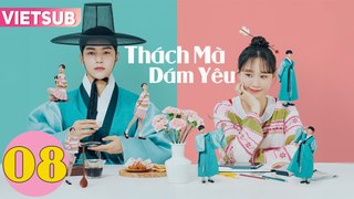 THÁCH MÀ DÁM YÊU - Tập 08 VIETSUB | Dare to Love Me 2024