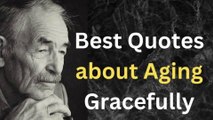 Inspiring Quotes on Aging | The Most Inspirational Quotes on Aging Gracefully