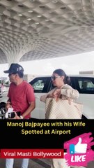 Manoj Bajpayee with his Wife Spotted at Airport
