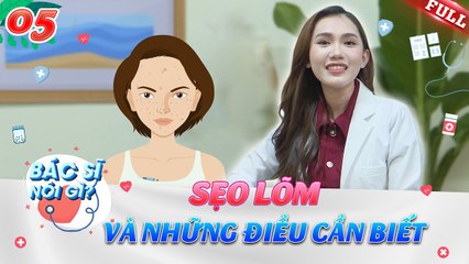 Bác Sĩ Nói Gì #5 _ Sẹo lõm - tổn thương vĩnh viễn khó điều trị và những điều cần biết