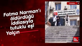 Fatma Narman'ı öldürdüğü iddiasıyla tutuklu eşi Yalçın Narman