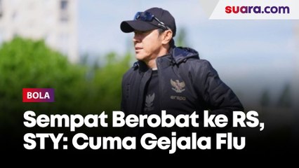 Akui Sempat Berobat ke Rumah Sakit, Shin Tae-yong: Hanya Gejala Flu