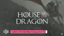 On a cliqué pour vous : House Of The Dragon - Clique - CANAL 