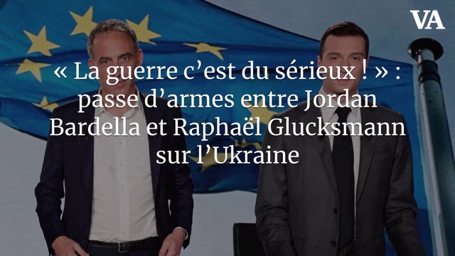 « La guerre c’est du sérieux ! : passe d’armes entre Jordan Bardella et Raphaël Glucksmann sur l’Ukraine