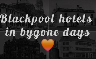Blackpool hotels in bygone days