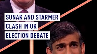 Sunak and Starmer clash in UK election debate