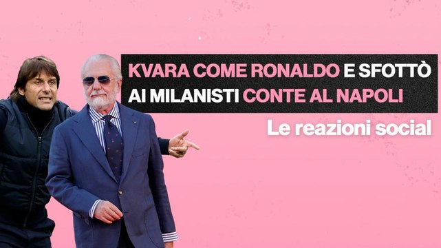 Conte al Napoli, le reazioni dei tifosi: da Kvara come Ronaldo allo sfottò ai milanisti