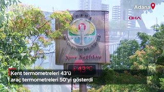 Adana'da kent termometreleri 43’ü, araç termometreleri 50’yi gösterdi