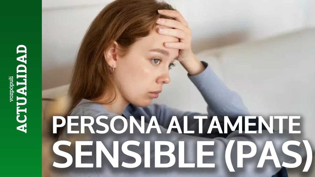 Cómo saber si eres una Persona Altamente Sensible (PAS): estos son los rasgos más comunes