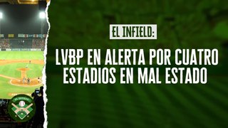El Infield #163 // LVBP en alerta por cuatro estadios en mal estado