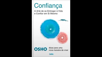 Osho | 04- Confiança: A Arte de Se Entregar Á Vida e Confiar Em Si Mesmo- audiobook