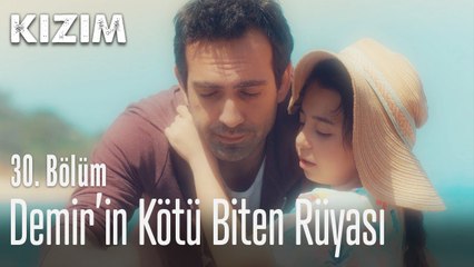 Demir'in kötü biten rüyası - Kızım 30. Bölüm