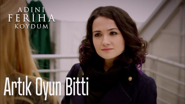 Artık Oyun Bitti - Adını Feriha Koydum 7. Bölüm