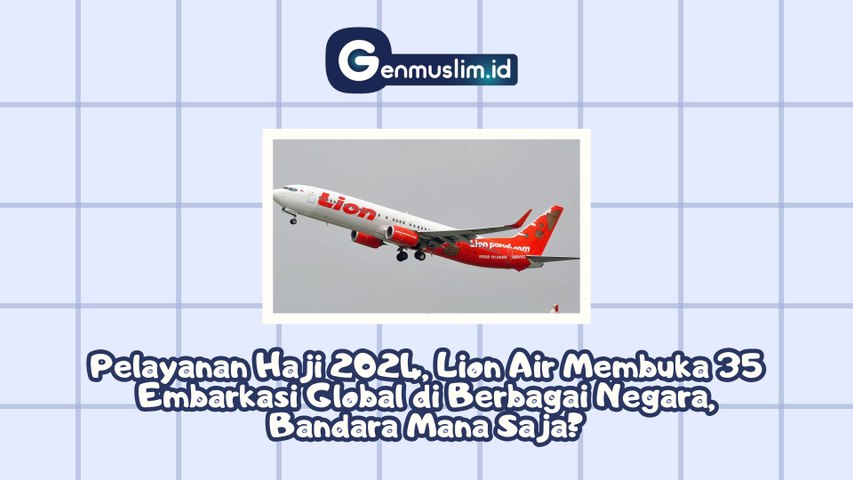 INFO HAJI 2024: Lion Air Buka 35 Embarkasi Global! Di Negara Mana Saja?