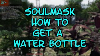 Soulmask How to Get a Water Bottle